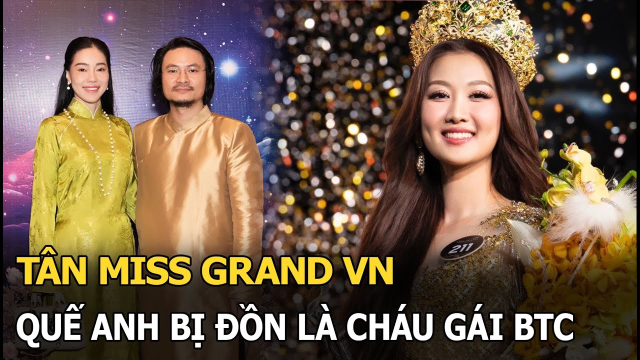 Tân Miss Grand VN - Quế Anh bị đồn là cháu gái BTC