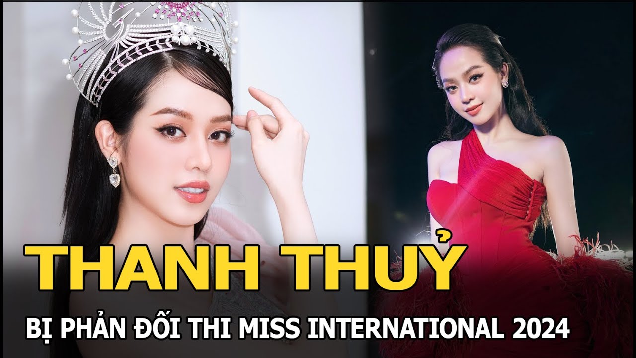 Thanh Thuỷ bị phản đối thi Miss International 2024