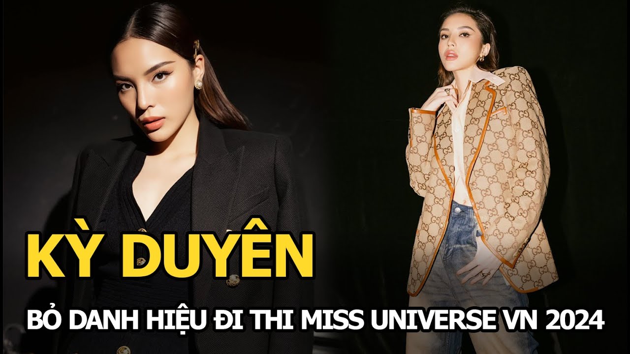 Kỳ Duyên bỏ danh hiệu đi thi Miss Universe VN 2024