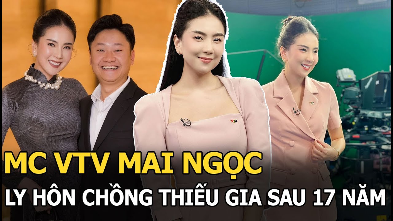 MC VTV Mai Ngọc ly hôn chồng thiếu gia sau 17 năm