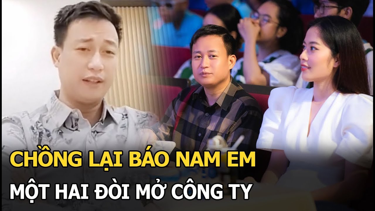 Chồng lại báo Nam Em, một hai đòi mở công ty