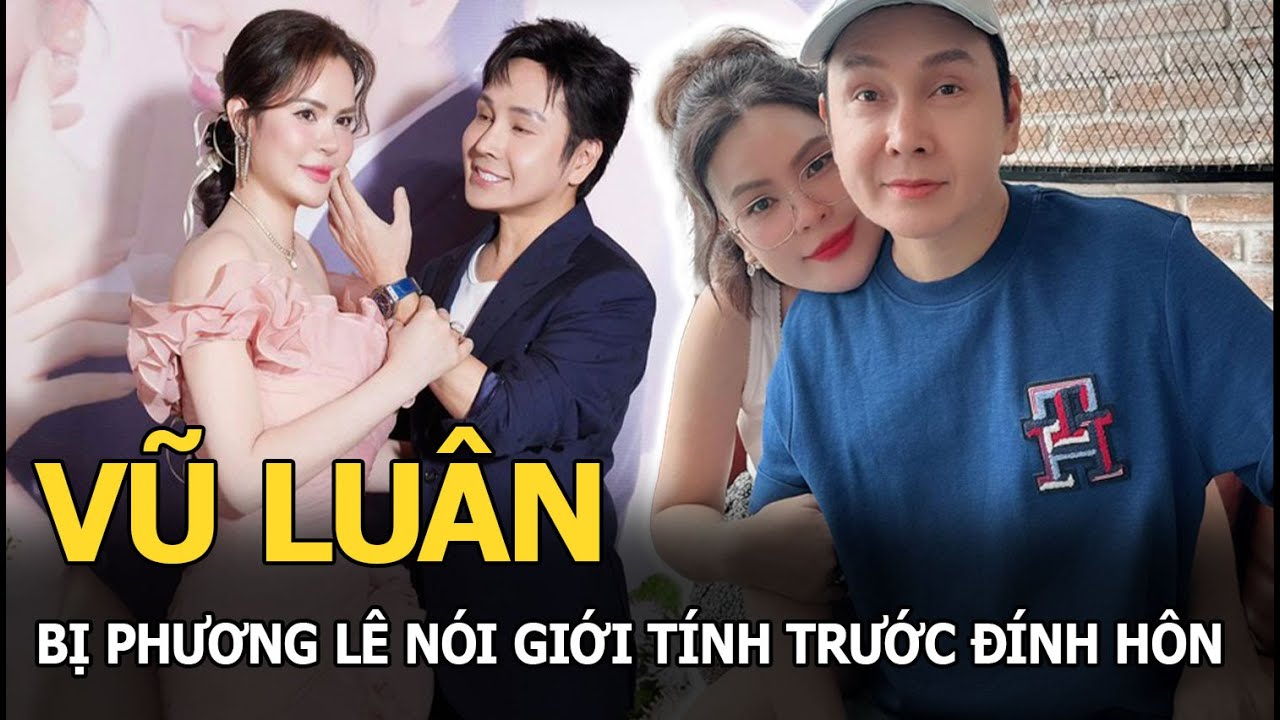 Vũ Luân bị Phương Lê nói giới tính trước đính hôn