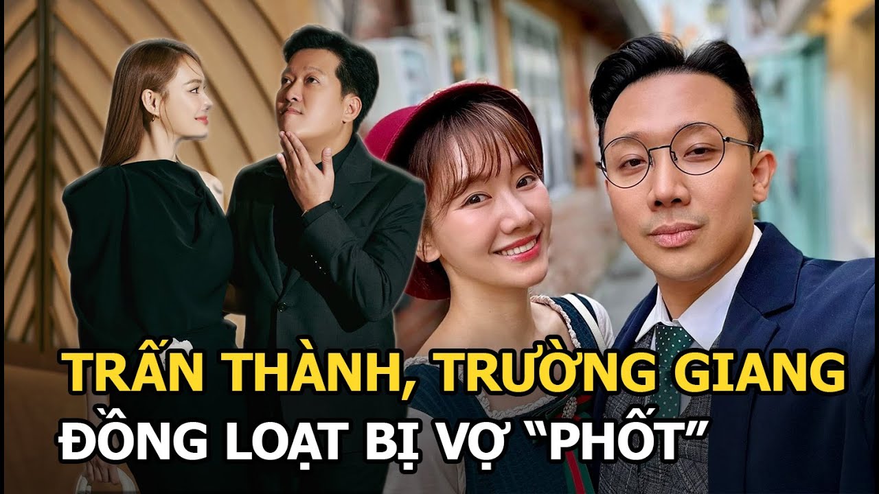 Trấn Thành, Trường Giang đồng loạt bị vợ "phốt"