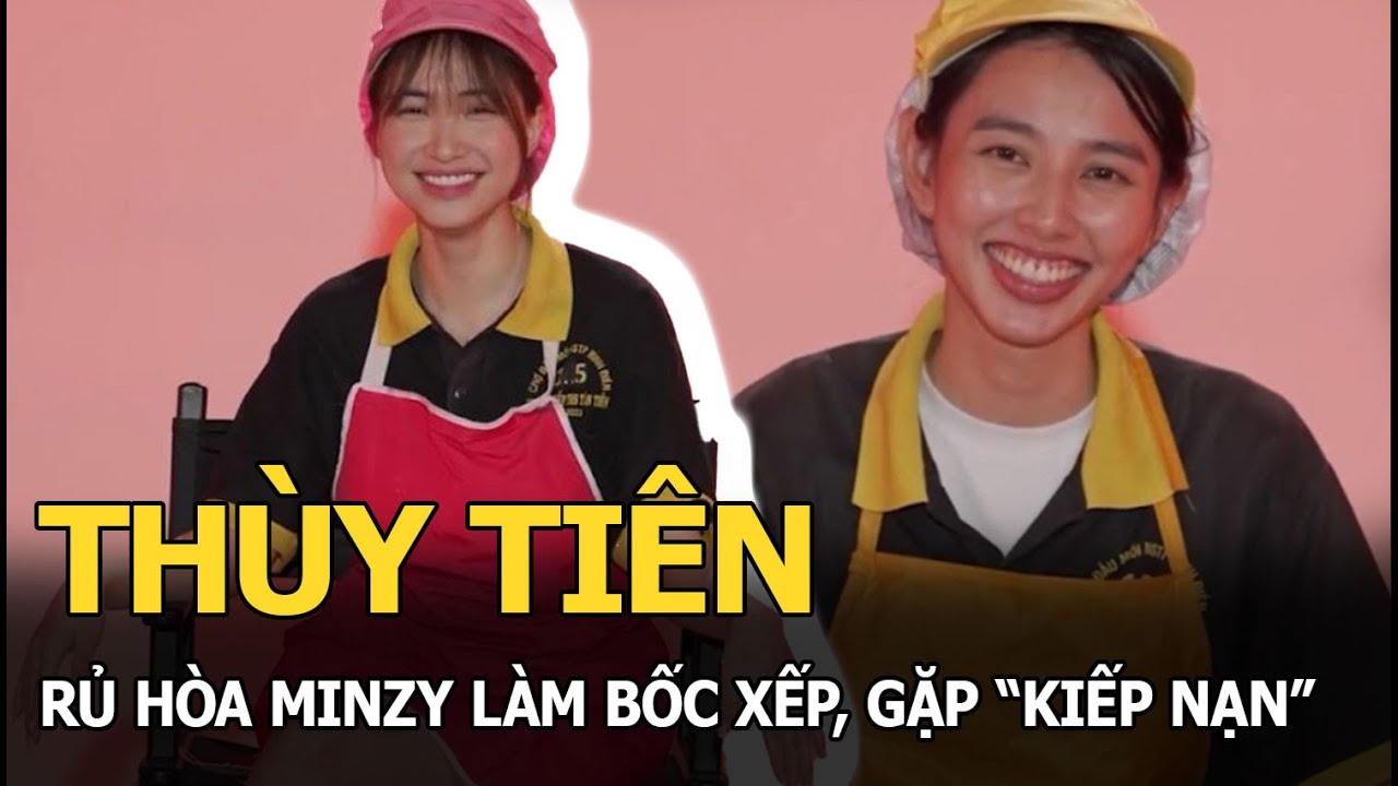 Thùy Tiên rủ Hòa Minzy làm bốc xếp, gặp "kiếp nạn"