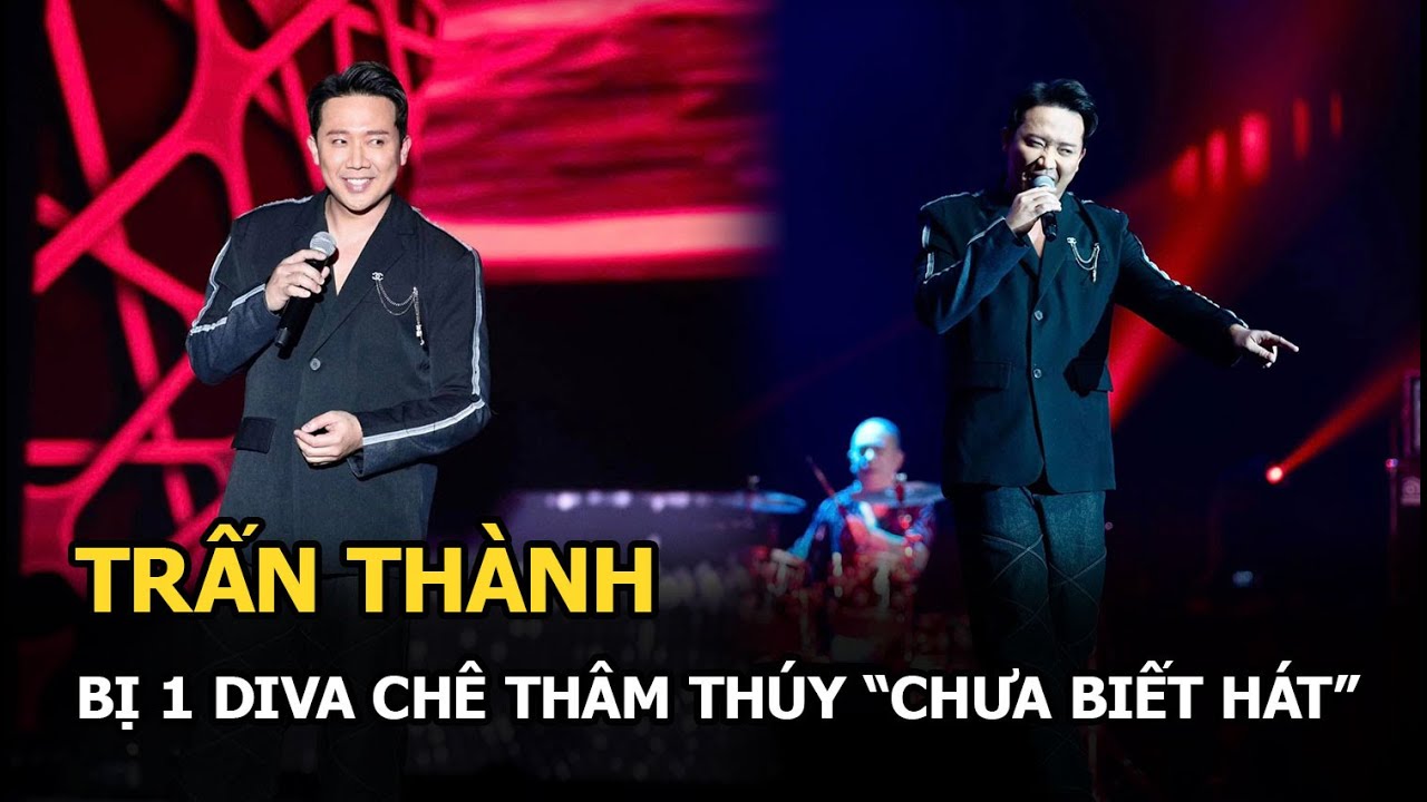 Trấn Thành bị 1 diva chê thâm thúy "chưa biết hát"