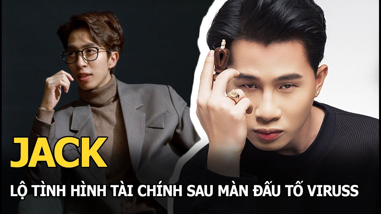 Jack lộ tình hình tài chính sau màn đấu tố ViruSss