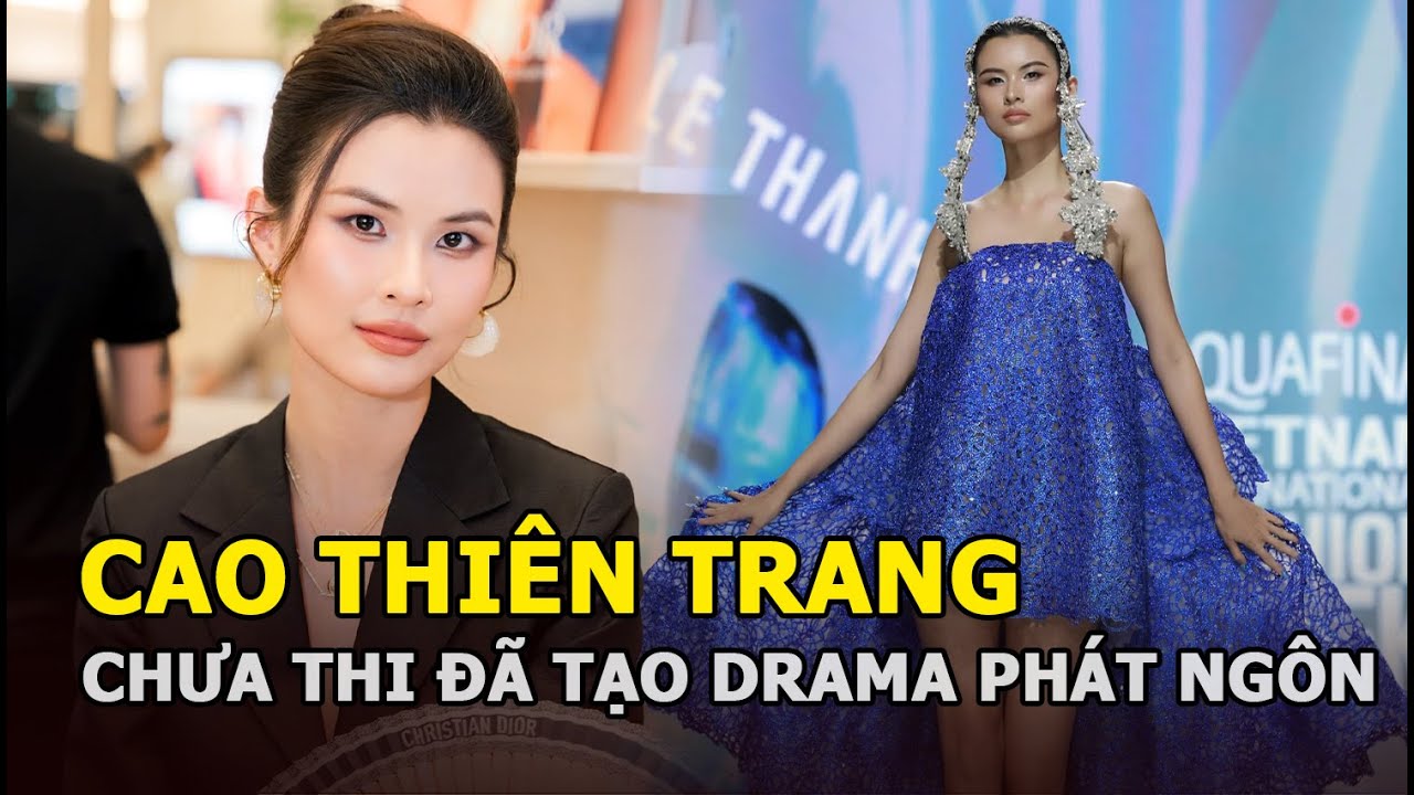 Cao Thiên Trang chưa thi đã tạo drama với phát ngôn: “Chưa bao giờ thích thi hoa hậu” tại HH Hoàn vũ