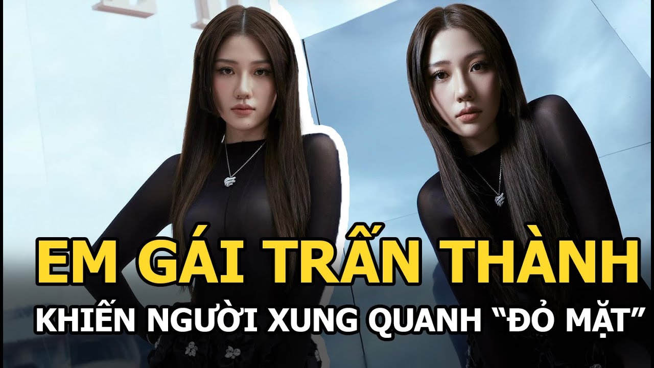 Em gái Trấn Thành khiến người xung quanh “đỏ mặt”, lúi cúi che chắn vì “núi đôi” lồ lộ