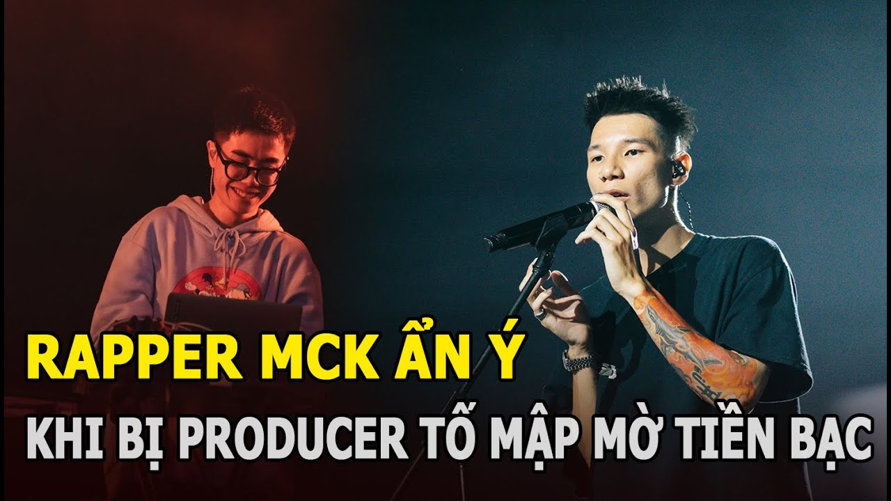 Rapper MCK ẩn ý khi bị Producer tố mập mờ tiền bạc