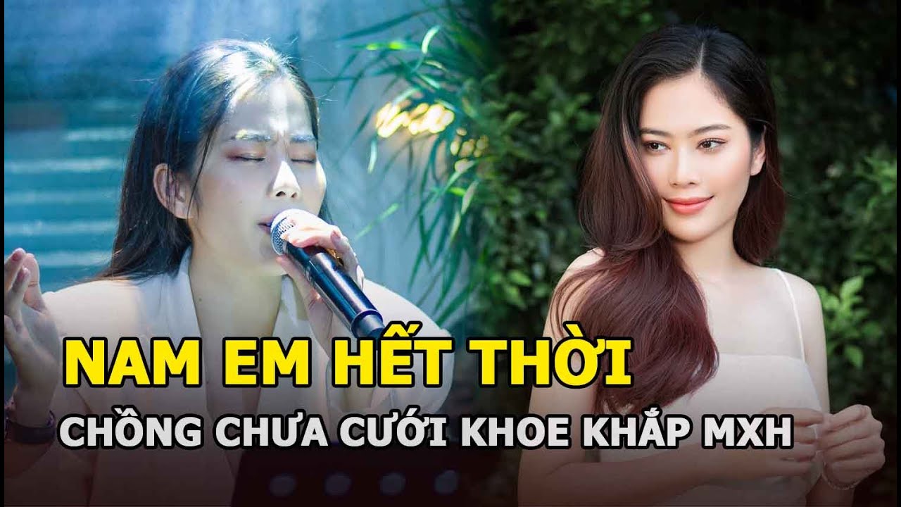 Nam Em hết thời, chồng chưa cưới khoe khắp MXH