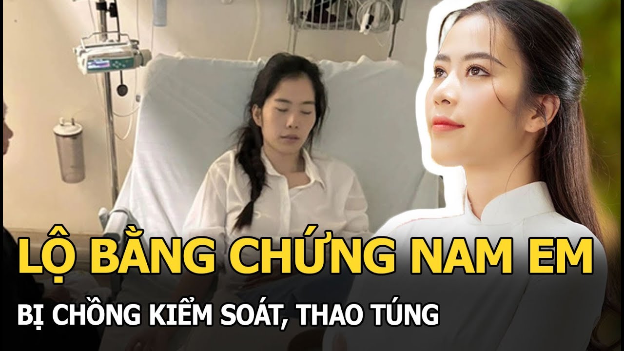 Lộ bằng chứng Nam Em bị chồng kiểm soát, thao túng