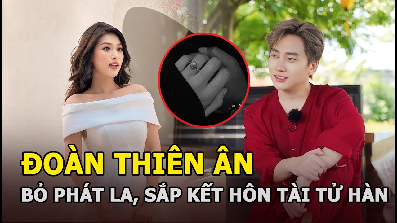 Đoàn Thiên Ân bỏ Phát La, sắp kết hôn tài tử Hàn?