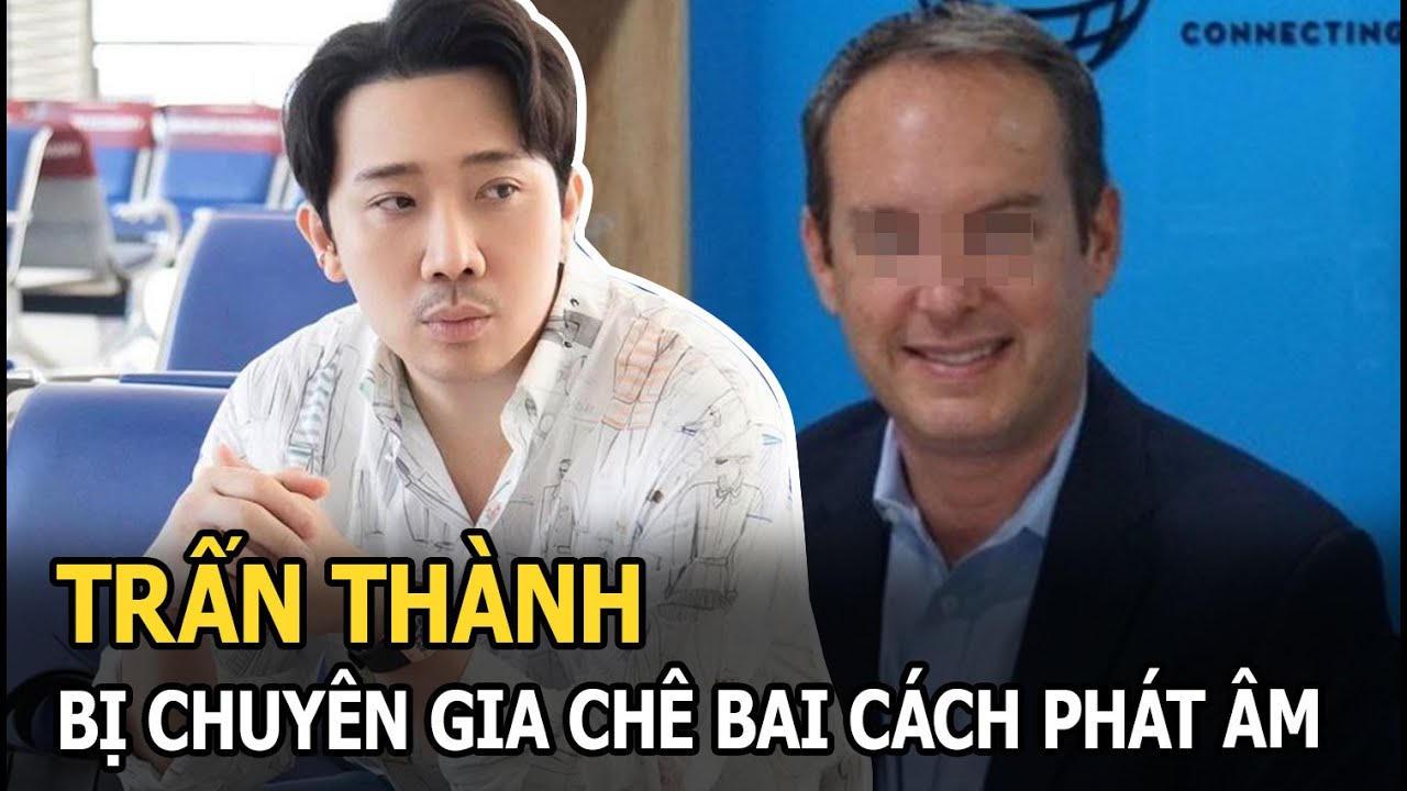 Trấn Thành bị một chuyên gia chê bai cách phát âm tiếng Anh, cố bẻ giọng như không được