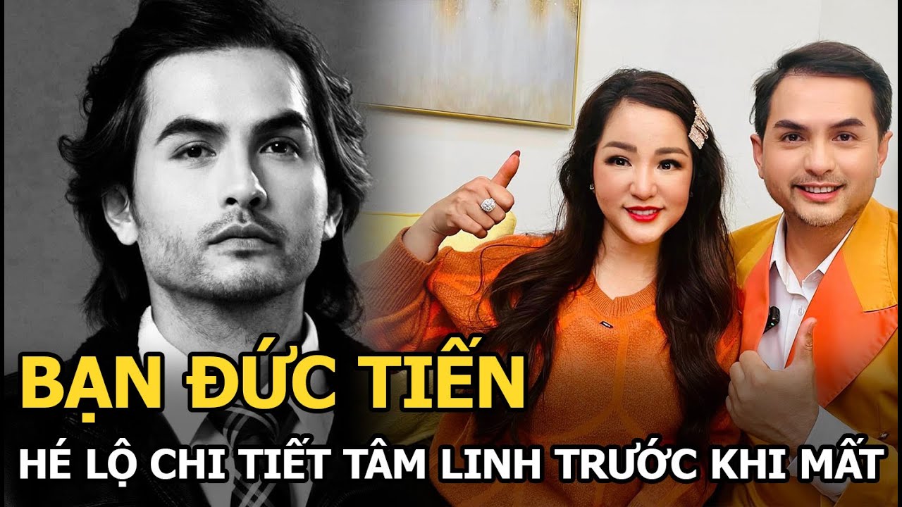 Bạn Đức Tiến hé lộ chi tiết tâm linh trước khi mất