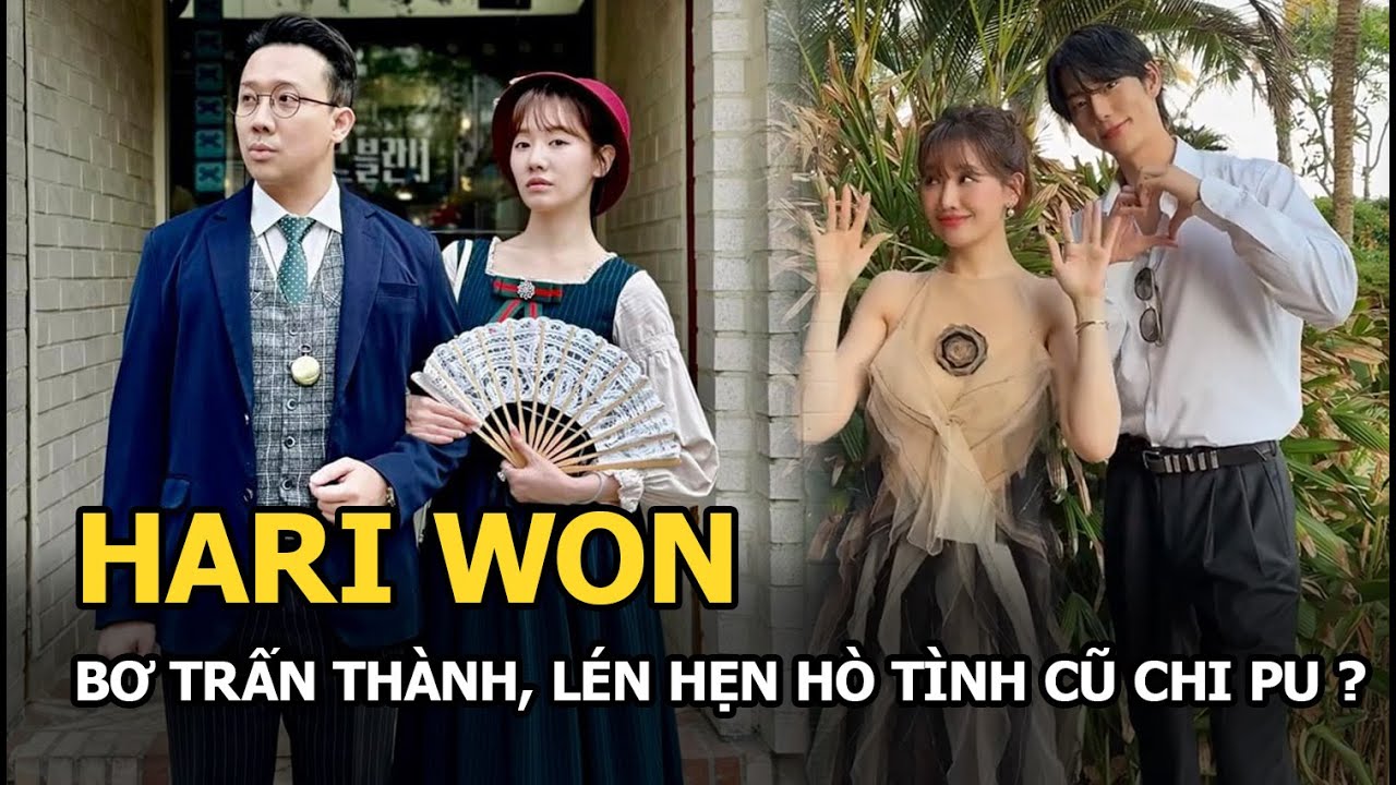 Hari Won bơ Trấn Thành, lén hẹn hò tình cũ Chi Pu?