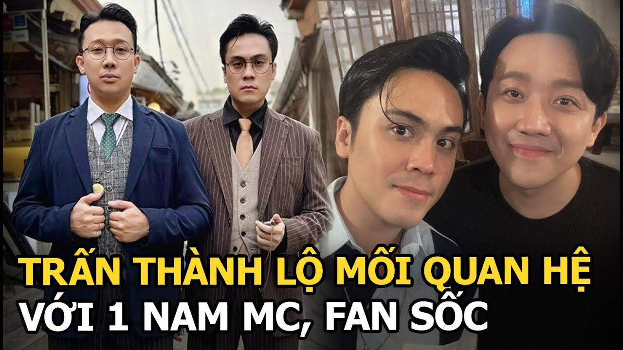 Trấn Thành lộ mối quan hệ với 1 nam MC, fan sốc