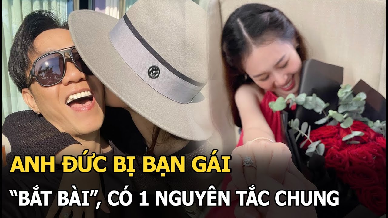 Anh Đức bị bạn gái bắt bài, có 1 nguyên tắc chung