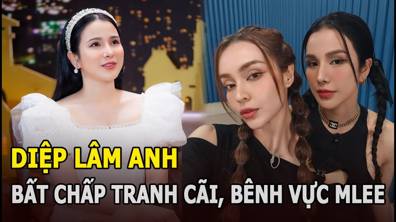 Diệp Lâm Anh bất chấp tranh cãi, bênh vực MLee