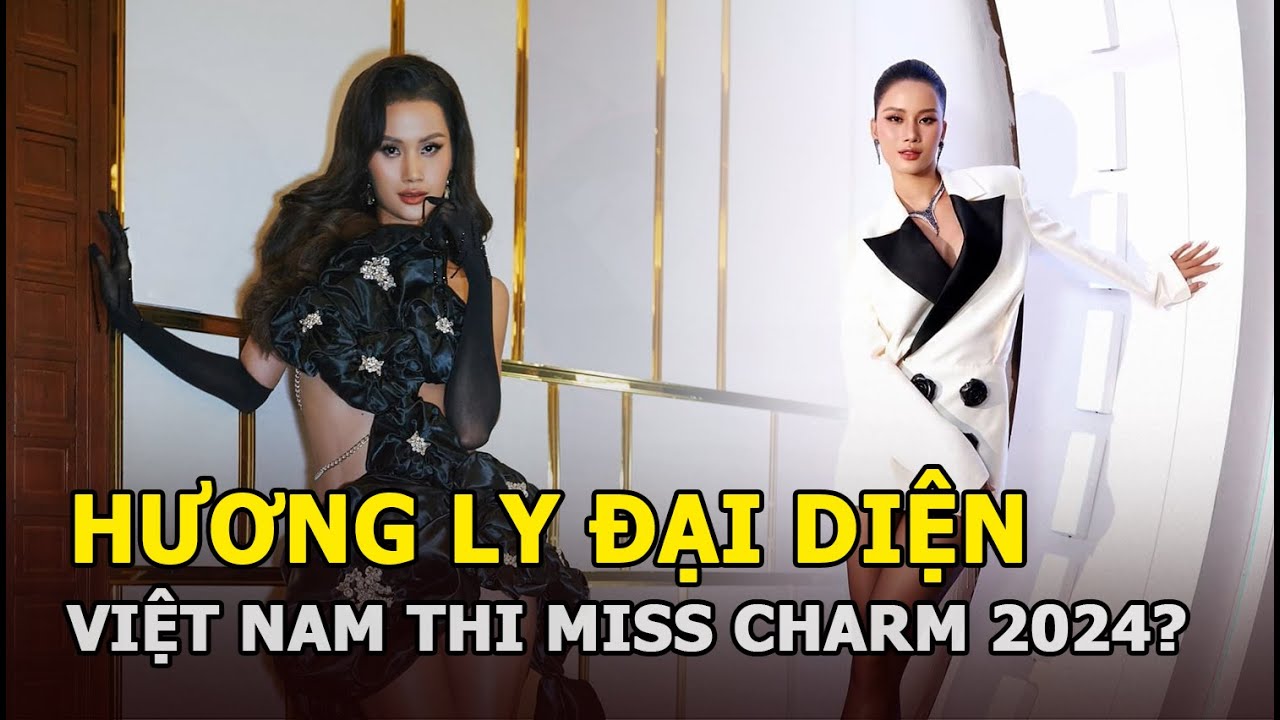 Hương Ly đại diện Việt Nam thi Miss Charm 2024?