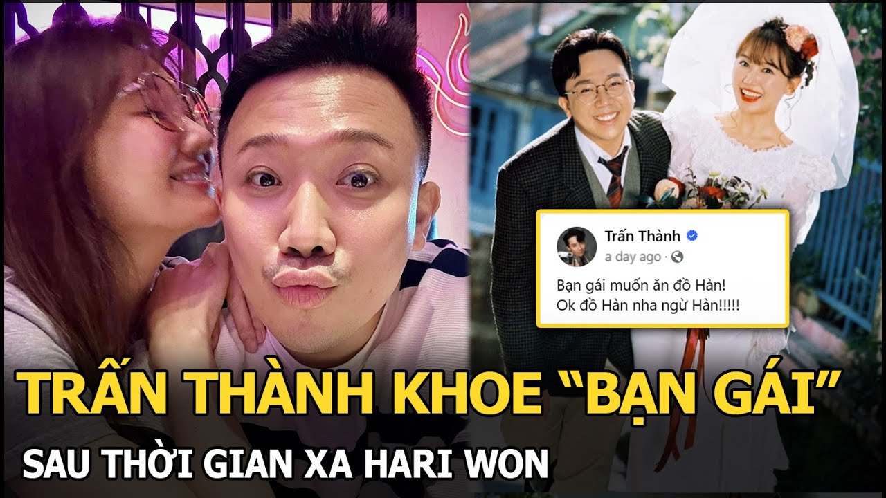 Trấn Thành khoe “bạn gái” sau thời gian xa Hari Won