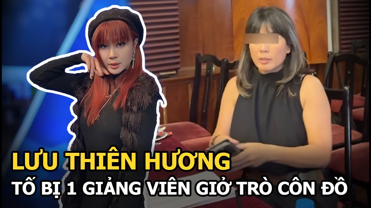 Lưu Thiên Hương tố bị 1 giảng viên giở trò côn đồ