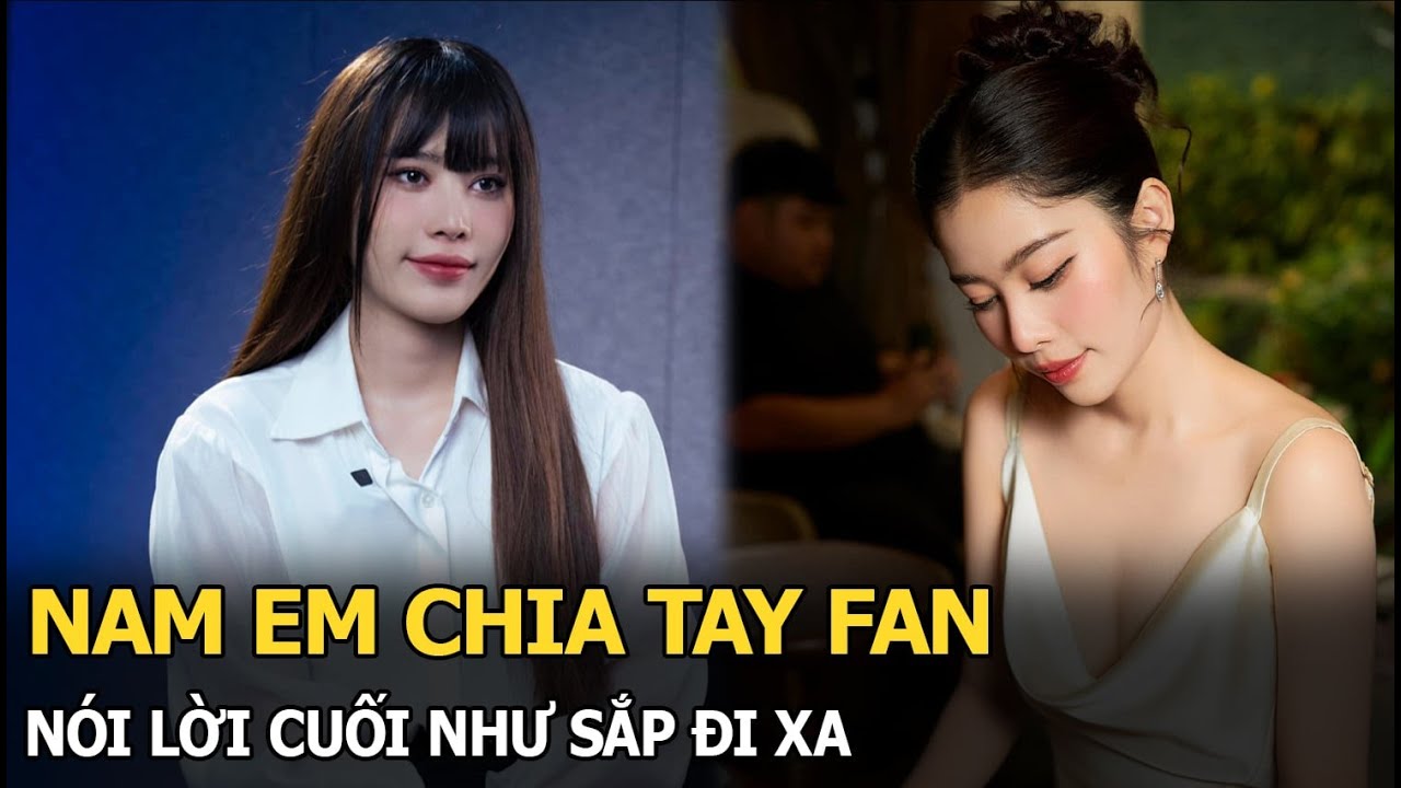 Nam Em chia tay fan, nói lời cuối như sắp đi xa?