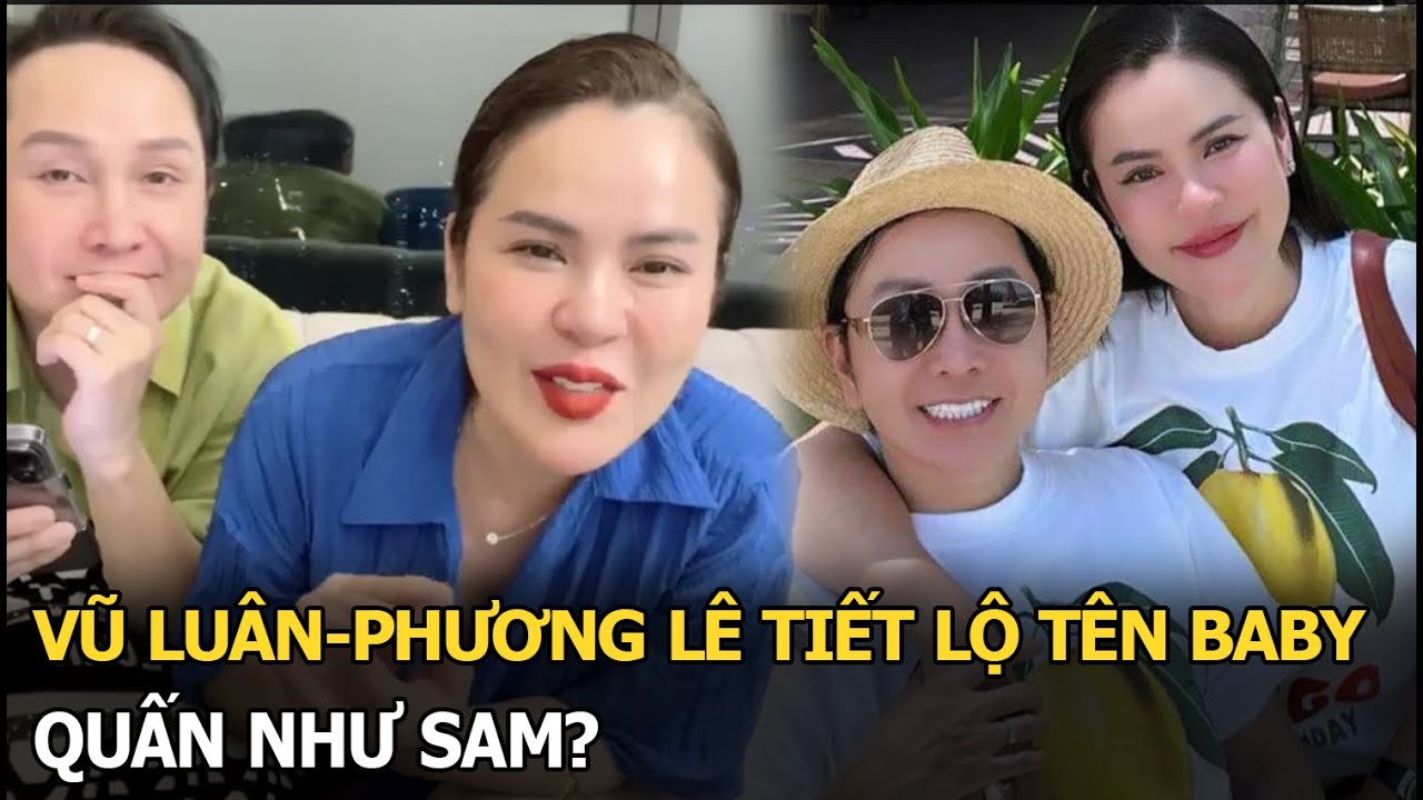 Vũ Luân-Phương Lê tiết lộ tên baby, quấn như sam?