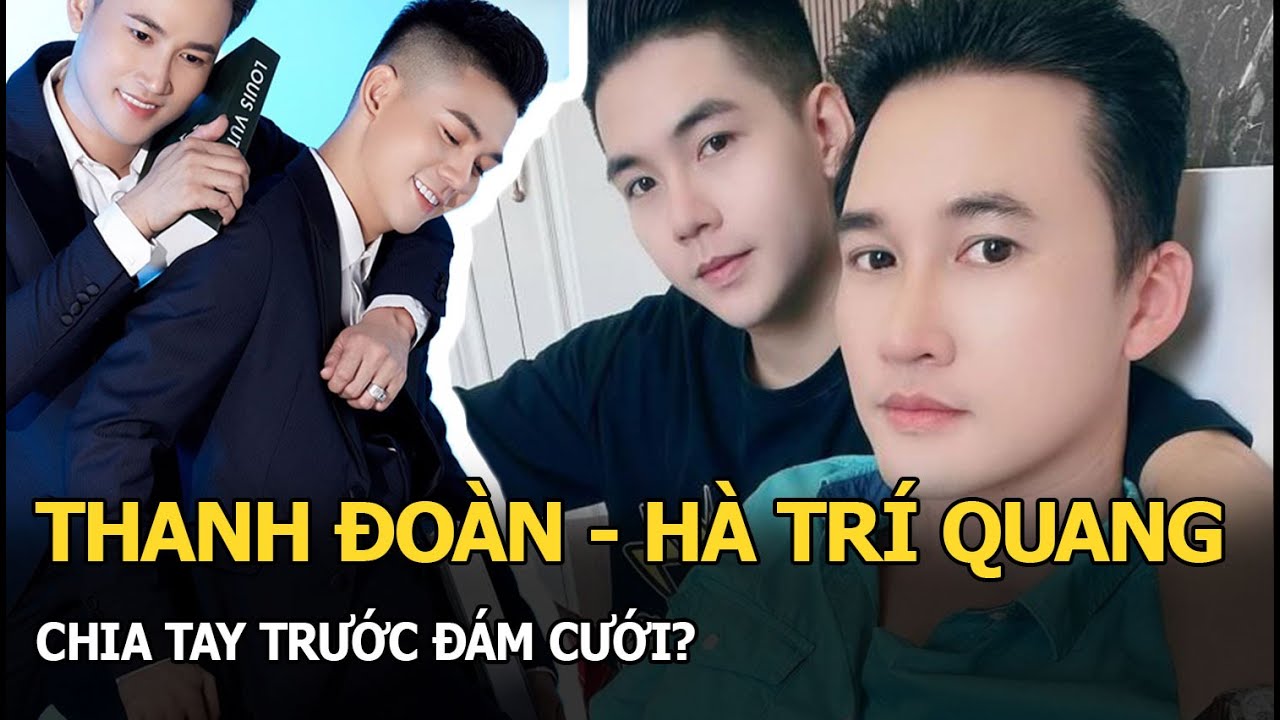 Thanh Đoàn - Hà Trí Quang chia tay trước đám cưới?