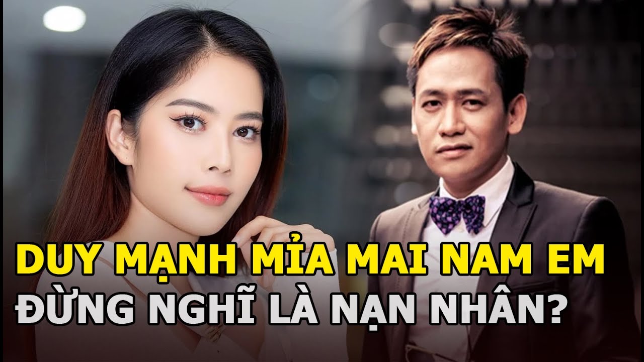 Duy Mạnh mỉa mai Nam Em, đừng nghĩ là nạn nhân?