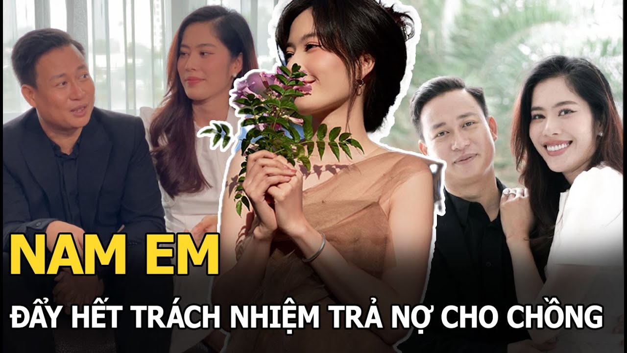 Nam Em đẩy hết trách nhiệm trả nợ cho chồng