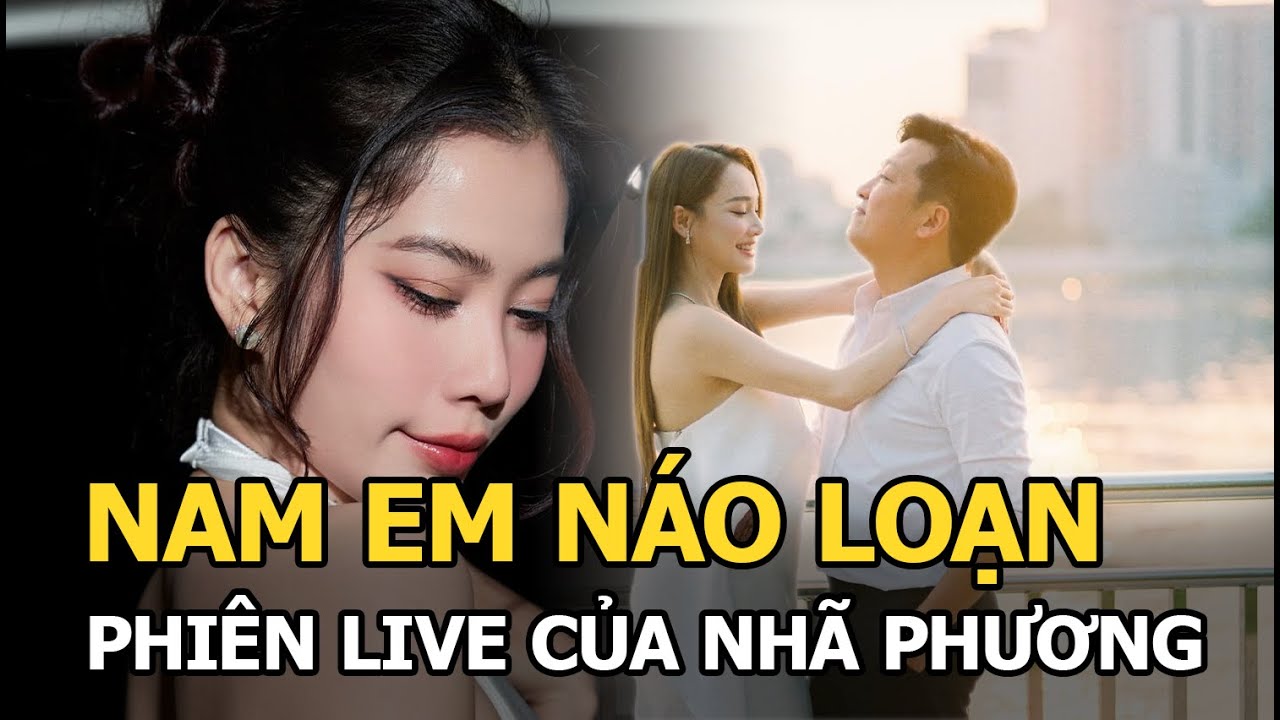 Nam Em náo loạn phiên live của Nhã Phương