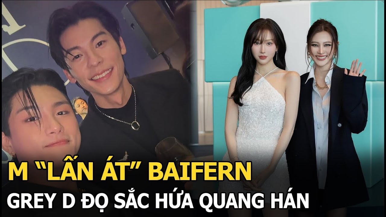 Min "lấn át" Baifern, Grey D đọ sắc Hứa Quang Hán