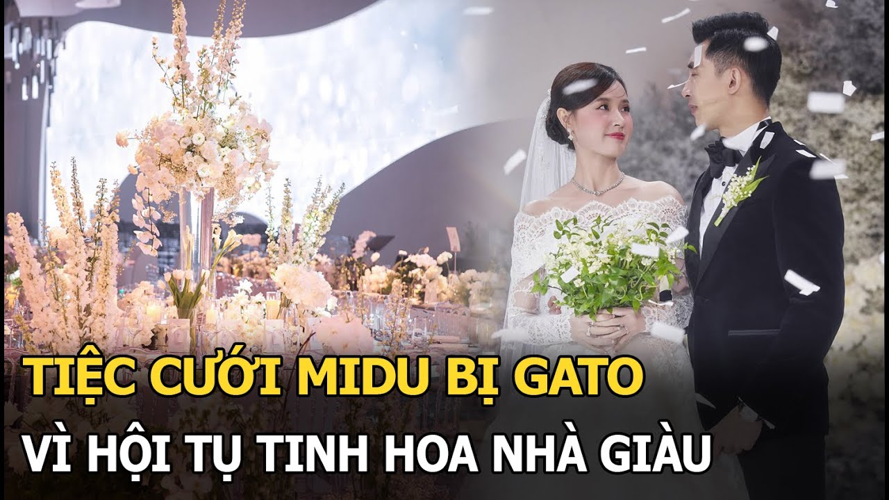 Tiệc cưới Midu bị gato vì hội tụ tinh hoa nhà giàu