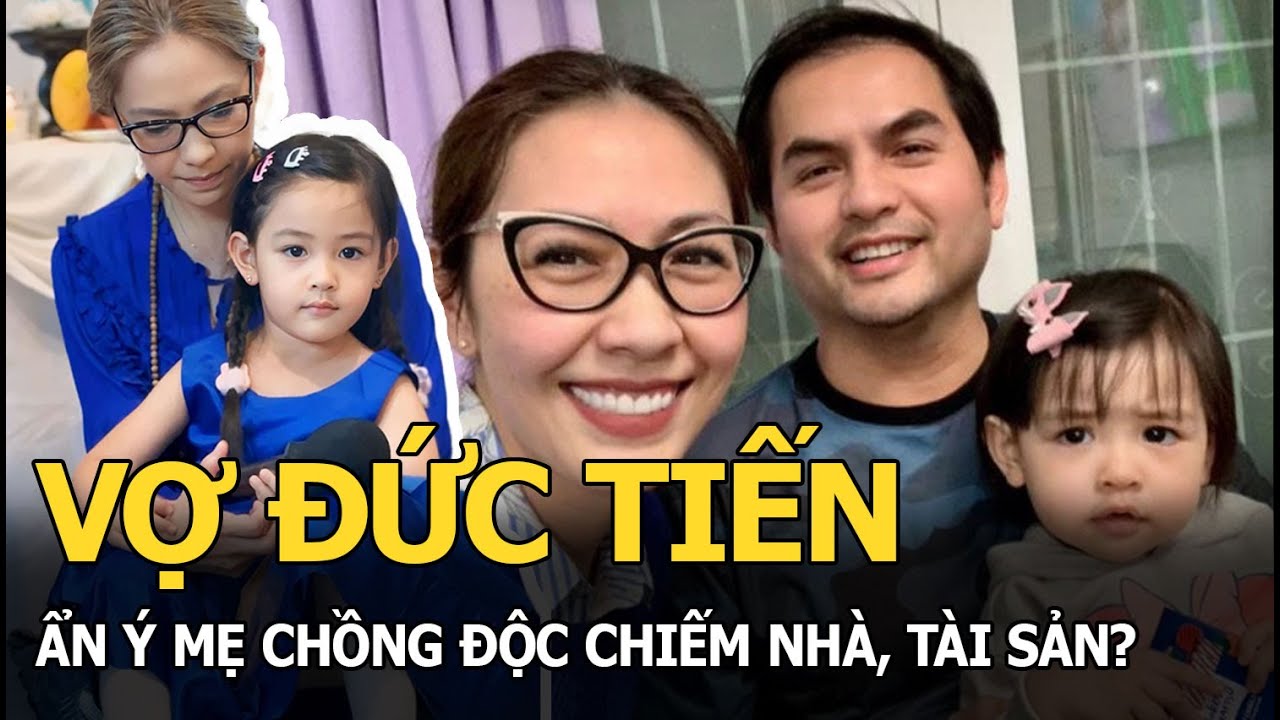 Vợ Đức Tiến ẩn ý mẹ chồng độc chiếm nhà, tài sản?