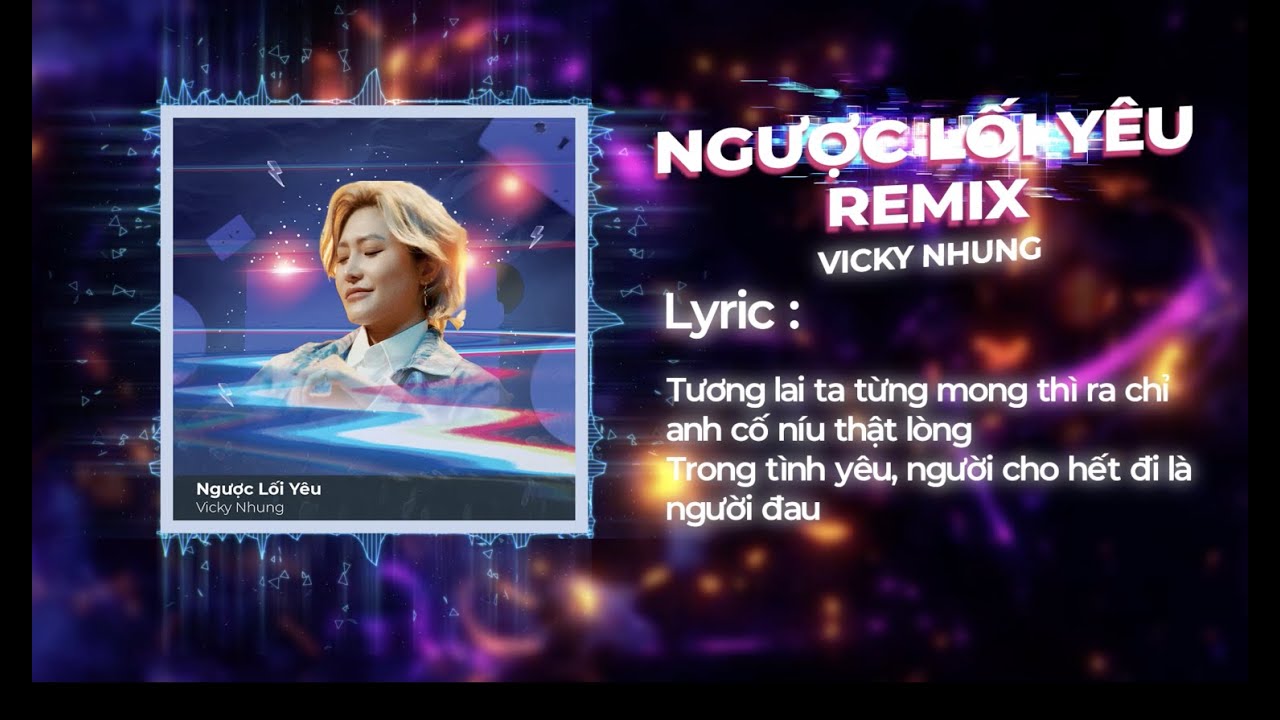 NGƯỢC LỐI YÊU (REMIX VER.) - VICKY NHUNG | EM ĐI VỀ PHÍA MẶT TRỜI I (REMIX BY BIBO)