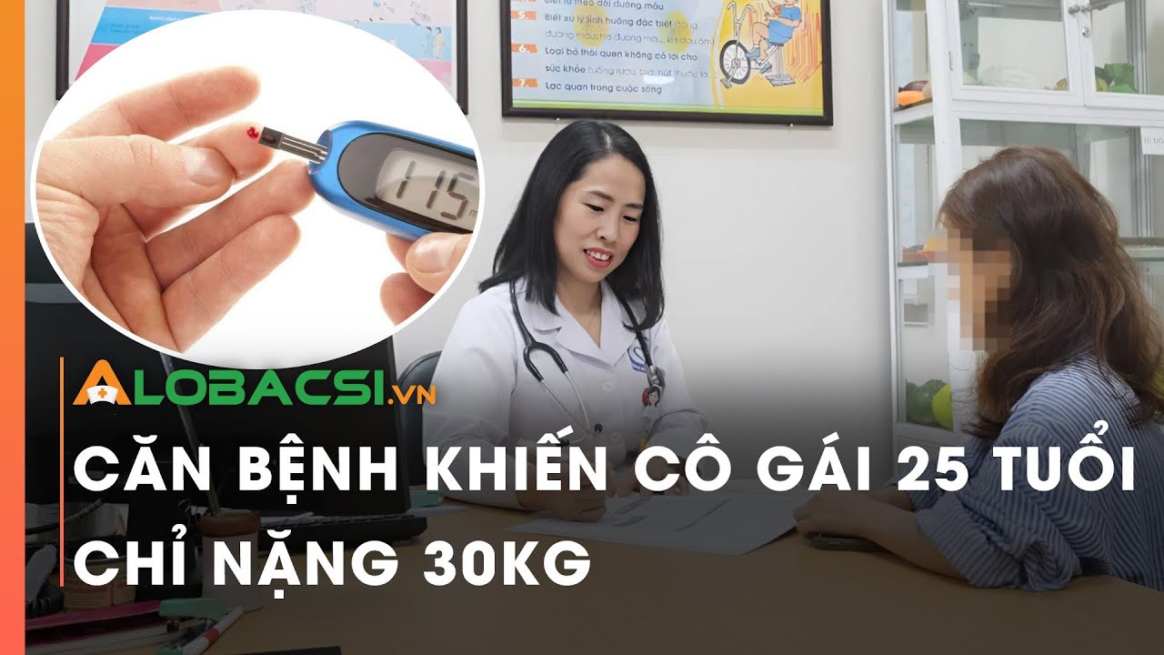 Căn bệnh khiến cô gái 25 tuổi chỉ nặng 30kg