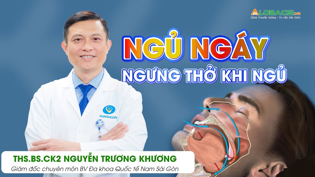 Phương pháp điều trị ngủ ngáy và ngưng thở khi ngủ | ThS.BS.CK2 Nguyễn Trương Khương