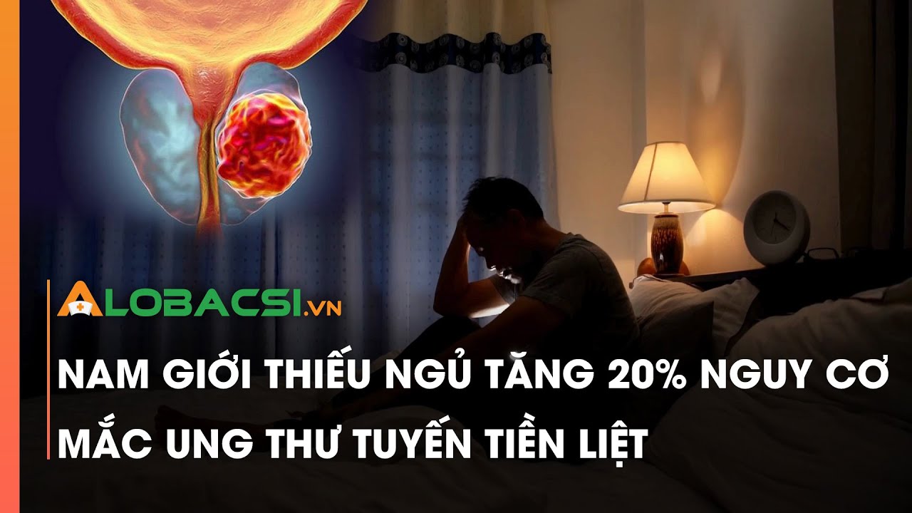 Nam giới thiếu ngủ tăng 20% nguy cơ mắc ung thư tuyến tiền liệt