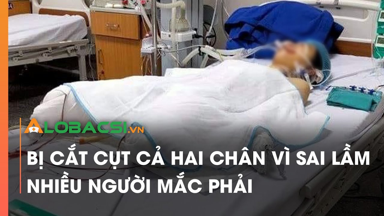 Bị c.ắ.t cụt cả hai chân vì sai lầm nhiều người mắc phải