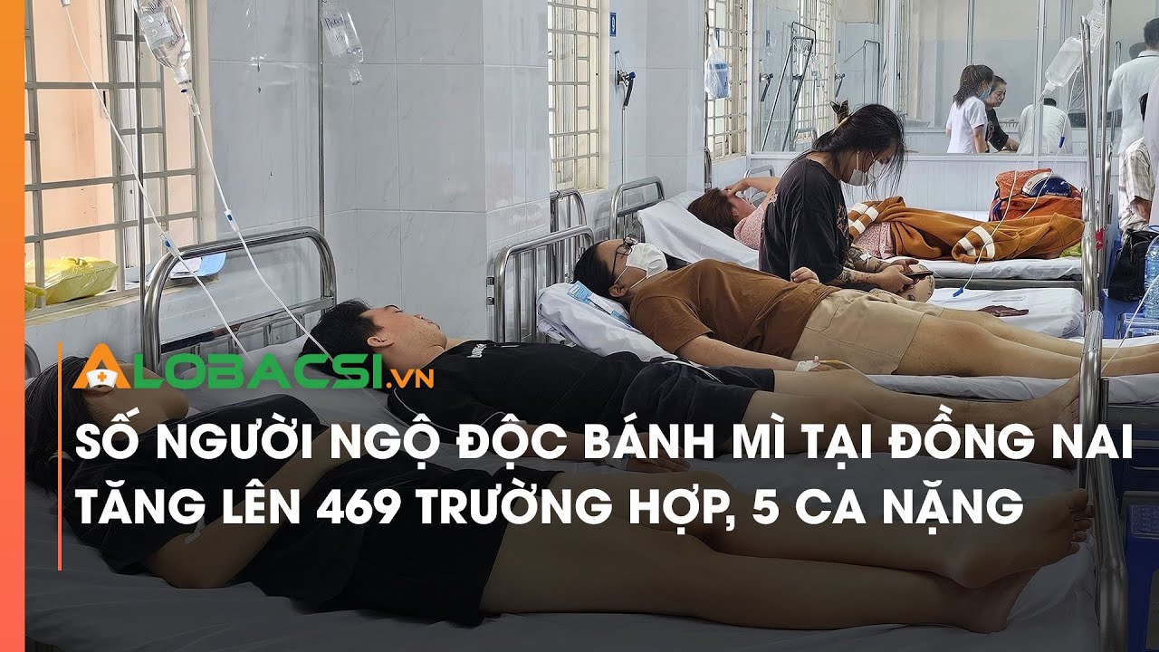 Số người ngộ độc bánh mì tại Đồng Nai tăng lên 469 trường hợp, 5 ca nặng