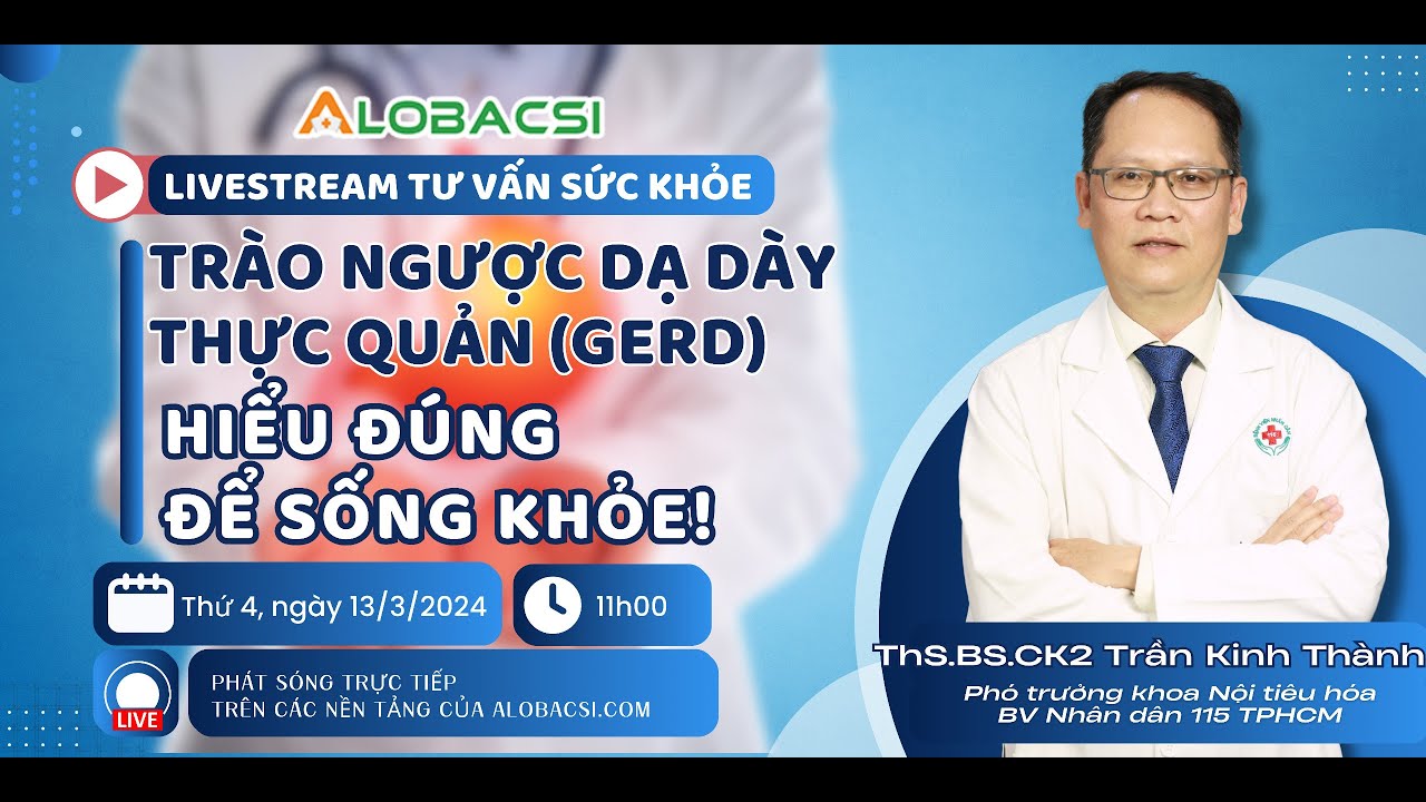 Trào ngược dạ dày- thực quản: Hiểu đúng để sống khỏe | Livestream