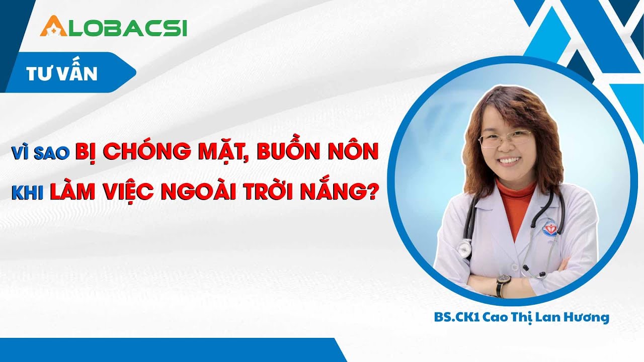 Vì sao bị chóng mặt, buồn nôn khi làm việc ngoài trời nắng?