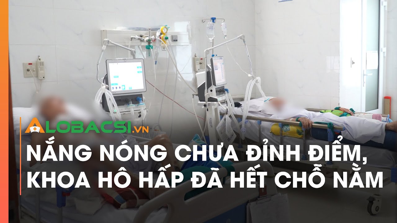 Nắng nóng chưa đỉnh điểm, khoa Hô hấp đã hết chỗ nằm