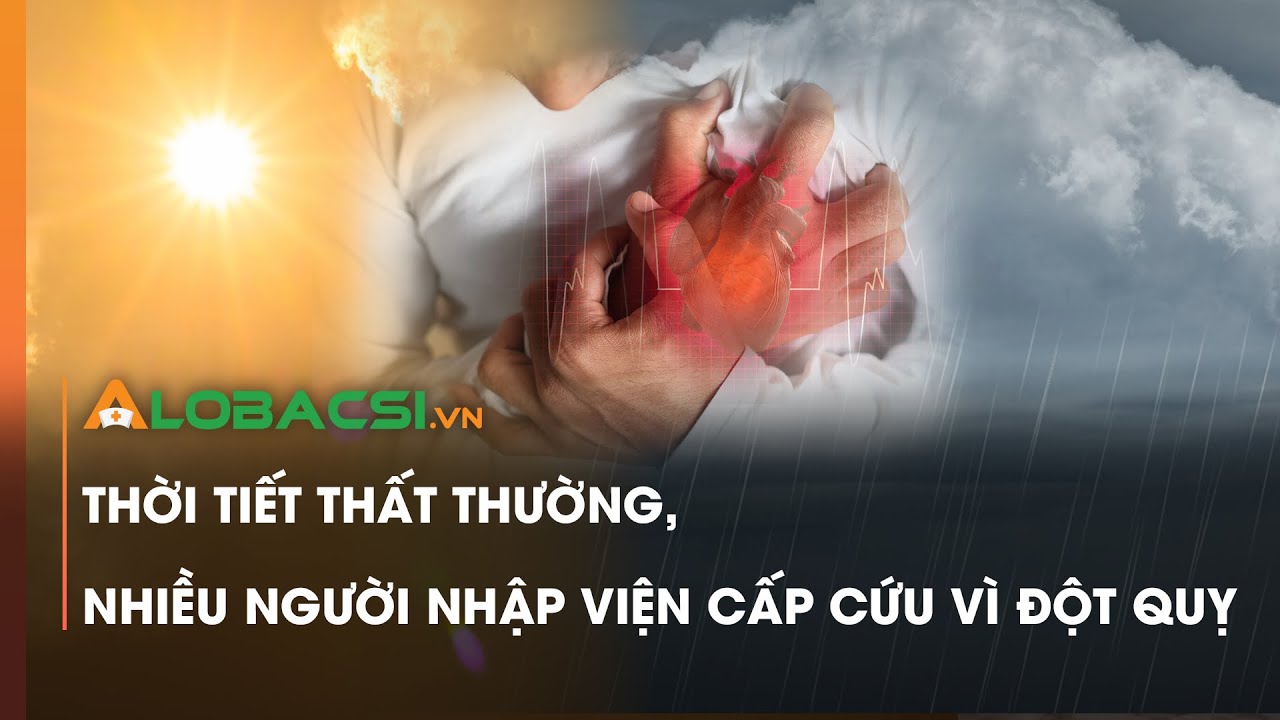 Thời tiết thất thường, nhiều người nhập viện cấp cứu vì đột quỵ