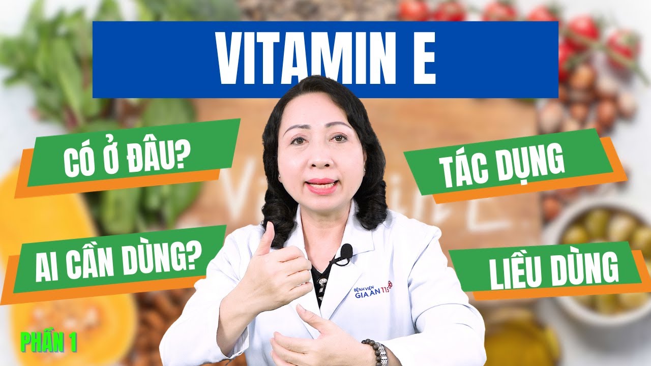 #PHẦN 1: VITAMIN E, KHÔNG CHỈ LÀ VỆ SĨ CỦA LÀN DA | BS.CK1 ĐOÀN THỊ LIỄU