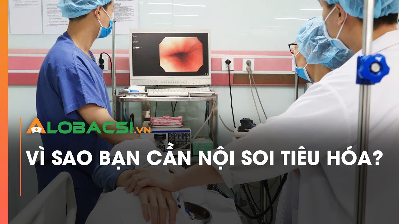 Vì sao bạn cần nội soi tiêu hóa?