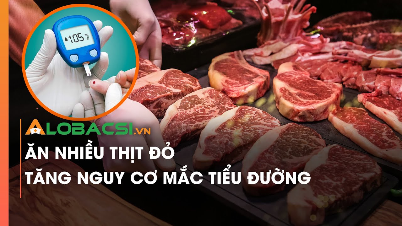 Ăn nhiều thịt đỏ tăng nguy cơ mắc tiểu đường