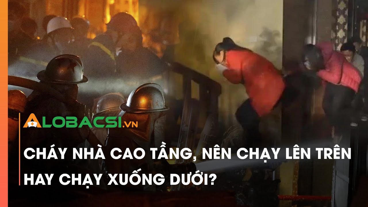 Cháy nhà cao tầng, nên chạy lên trên hay chạy xuống dưới?