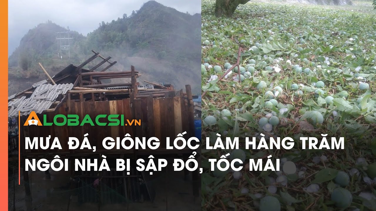 Mưa đá, giông lốc làm hàng trăm ngôi nhà bị sập đổ, tốc mái