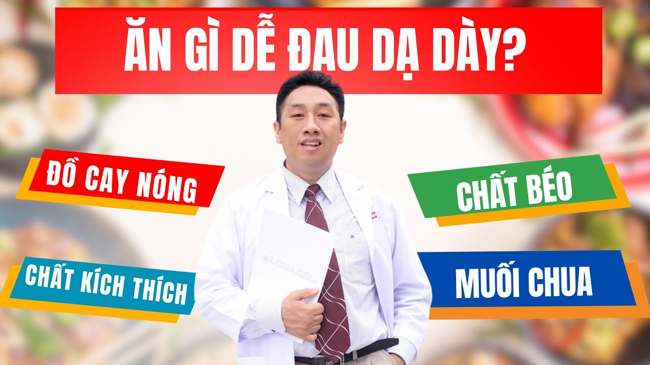 Ăn gì dễ đau dạ dày? | ThS.BS.CK2 Trần Ngọc Lưu Phương